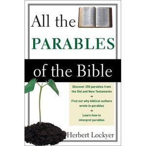 All the Parables of the Bible -- Herbert Lockyer